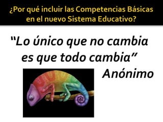 “Lo único que no cambia
es que todo cambia”
Anónimo
 