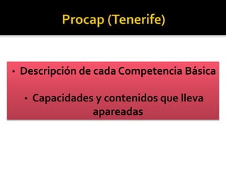 • Descripción de cada Competencia Básica
• Capacidades y contenidos que lleva
apareadas
 