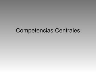 Competencias Centrales
 