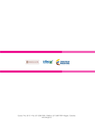 Carrera 7 No. 32-12 • Fax: (57-1)338 7338 • Teléfono: (57-1)489 7939 • Bogotá - Colombia
www.icfes.gov.co
 