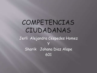 Jerli Alejandra Céspedes Homez
Y
Sharik Johana Diaz Alape
601
 