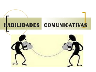 HABILIDADES  COMUNICATIVAS  