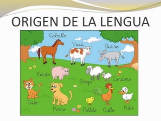 ORIGEN DE LA LENGUA 
 