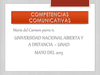 María del Carmen parra n.
UNIVERSIDAD NACIONAL ABIERTA Y
A DISTANCIA – UNAD
MAYO DEL 2015
 