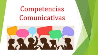 Competencias
Comunicativas
 