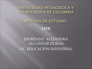 LEER JHORDANY  ALEJANDRA ALCANTAR DURAN LIC. EDUCACION INDUSTRIAL 