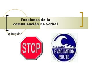 Funciones de la comunicación no verbal   6 )  Regular  