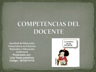 Facultad de Educación
Licenciatura en Ciencias
Naturales y Educación
Ambiental
Presentado por:
Lina Yisela paladinez
Código : 20122114116
 