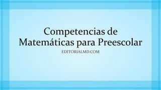 Competencias de
Matemáticas para Preescolar
EDITORIALMD.COM
 