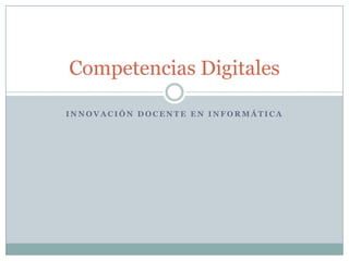 Innovación docente en Informática Competencias Digitales 