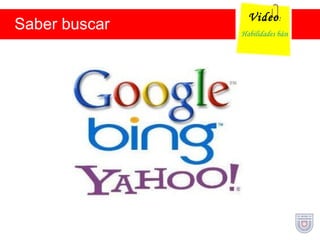 Saber buscar Videos ville… Video : Habilidades básicas digitales 