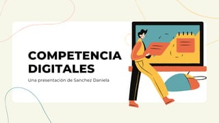 COMPETENCIA
DIGITALES
Una presentación de Sanchez Daniela
 