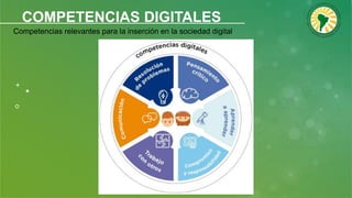COMPETENCIAS DIGITALES
Competencias relevantes para la inserción en la sociedad digital
 