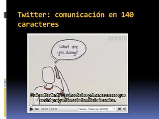 Twitter: comunicación en 140
caracteres
 