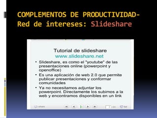 COMPLEMENTOS DE PRODUCTIVIDAD-
Red de intereses: Slideshare
 