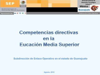 Subdirección de Enlace Operativo en el estado de Guanajuato Agosto, 2010 