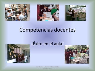 Competencias docentes
¡Éxito en el aula!
Lic. Marina A. Herrera Vázquez Edit.
Grandes Ideas
1
 