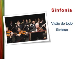 Sin f o n ia

Visão do todo
  Síntese
 