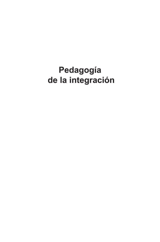 Pedagogía
de la integración

folleto.indd 1

11/14/07 11:07:06 AM

 