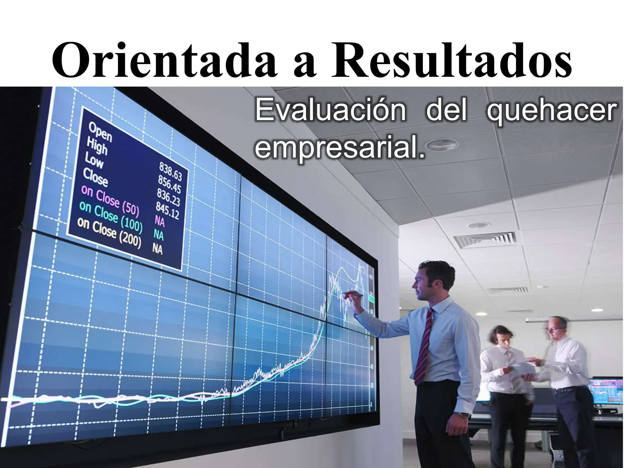 Orientada a Resultados
Evaluación del quehacer
empresarial.
 