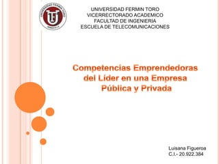 UNIVERSIDAD FERMIN TORO
VICERRECTORADO ACADEMICO
FACULTAD DE INGENIERIA
ESCUELA DE TELECOMUNICACIONES
Luisana Figueroa
C.I.- 20.922.384
 