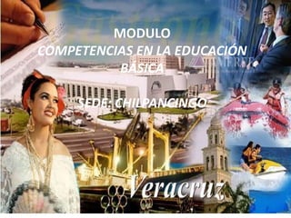 MODULO
COMPETENCIAS EN LA EDUCACIÓN
          BÁSICA

     SEDE: CHILPANCINGO
 