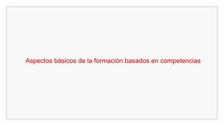 Aspectos básicos de la formación basados en competencias
 