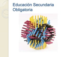 Educación Secundaria
Obligatoria
 