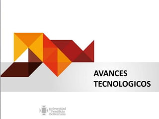AVANCES
TECNOLOGICOS
 