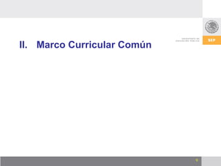 II. Marco Curricular Común




                             9
 