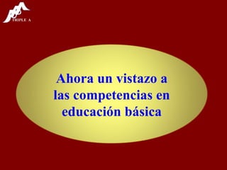 Ahora un vistazo a las competencias en educación básica 