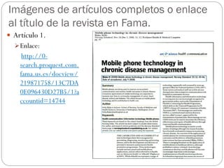 Imágenes de artículos completos o enlace
al título de la revista en Fama.
 Artículo 1.
   Enlace:
     http://0-
    search.proquest.com.
    fama.us.es/docview/
    219871758/13C7DA
    0E096430D27B5/1?a
    ccountid=14744
 