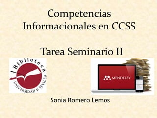 Competencias
Informacionales en CCSS
Sonia Romero Lemos
Tarea Seminario II
 
