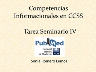 Competencias
Informacionales en CCSS
Sonia Romero Lemos
Tarea Seminario IV
 