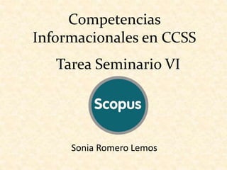 Competencias
Informacionales en CCSS
Sonia Romero Lemos
Tarea Seminario VI
 