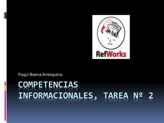 COMPETENCIAS
INFORMACIONALES, TAREA Nº 2
Paqui BaenaAntequera.
 