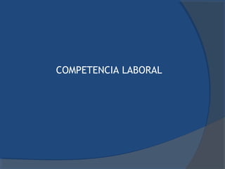 COMPETENCIA LABORAL
 