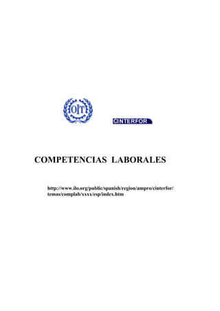 COMPETENCIAS LABORALES
http://www.ilo.org/public/spanish/region/ampro/cinterfor/
temas/complab/xxxx/esp/index.htm
 