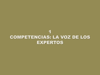 1
COMPETENCIAS: LA VOZ DE LOS
EXPERTOS
 