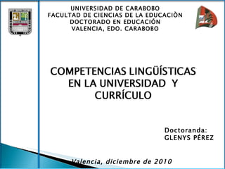 UNIVERSIDAD DE CARABOBO FACULTAD DE CIENCIAS DE LA EDUCACIÒN DOCTORADO EN EDUCACIÓN VALENCIA, EDO. CARABOBO Doctoranda: GLENYS PÉREZ Valencia, diciembre de 2010 
