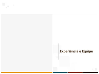 Experiência e Equipe
 