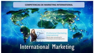 COMPETENCIAS DE MARKETING INTERNATIONAL
 