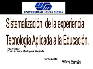 Facilitador:
Prof. Erasmo Rodríguez Quijada
Participante:
William Camacho
C.I: 7.662.593
 