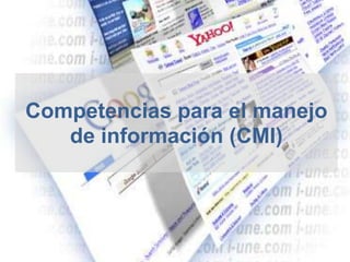 Competencias para el manejo
   de información (CMI)
 