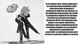 slsarkiva/7928910978
En los últimos años, hemos empezado a
ver aproximaciones detalladas sobre
cómo desarrollar realmente la
competencia digital de los alumnos. Se
han publicado instrumentos para medir
la competencia digital de los docentes
(Portfolio de la Competencia Digital
Docente de INTEF) y herramientas para
ayudar a los centros educativos a
reflexionar sobre la implementación de
tecnologías digitales en sus prácticas
educativas de autoevaluación
como SELFIE. La tradicional brecha entre
la teoría y la práctica empieza a cerrarse.
 