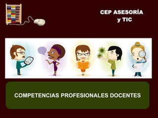 COMPETENCIAS PROFESIONALES DOCENTES
0
CEP ASESORÍA
y TIC
 