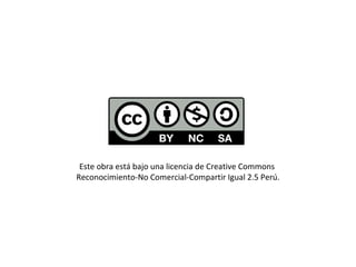 Este obra está bajo una licencia de Creative Commons  Reconocimiento-No Comercial-Compartir Igual 2.5 Perú. 