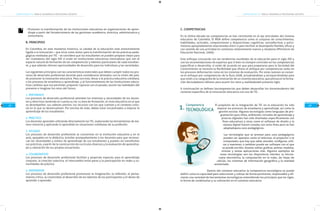 COMPETENCIAS TIC PARA EL DESARROLLO PROFESIONAL DOCENTE

Promover la transformación de las instituciones educativas en organizaciones de aprendizaje a partir del fortalecimiento de las gestiones académica, directiva, administrativa y
comunitaria.

B. PRINCIPIOS

Competencias TIC

En Colombia, en este momento histórico, la calidad de la educación está estrechamente
ligada a la innovación – que sirve como motor para la transformación de las prácticas pedagógicas mediadas por TIC - se considera que los estudiantes se pueden preparar mejor para
ser ciudadanos del siglo XXI si están en instituciones educativas innovadoras que son el
espacio natural de formación de las competencias y talentos particulares de cada estudiante, y que además ofrecen oportunidades de desarrollo para los individuos y las sociedades.

23

Los siguientes principios son las características esenciales que deben cumplir todos los procesos de desarrollo profesional docente para considerarse alineados con la visión del país,
de promover la innovación educativa. Para con esto, llevar a la práctica educativa cotidiana,
a los procesos de enseñanza y aprendizaje, y al funcionamiento de las instituciones educativas cambios que nos permitan, proponer rupturas con el pasado, asumir las realidades del
presente e imaginar los retos del futuro.
1. PERTINENTE
Los procesos de desarrollo profesional atienden los intereses y necesidades de los docentes y directivos teniendo en cuenta su rol; su área de formación, el nivel educativo en el que
se desempeñan; sus saberes previos; los recursos con los que cuentan y el contexto cultural en el que se desenvuelven. Por encima de todo, deben estar encaminados a mejorar el
aprendizaje de los estudiantes.
2. PRÁCTICO
Los docentes aprenden utilizando directamente las TIC, explorando las herramientas de manera vivencial y aplicando lo aprendido en situaciones cotidianas de su profesión.
3. SITUADO
Los procesos de desarrollo profesional se concentran en la institución educativa y en el
aula, apoyados en la didáctica, brindan acompañamiento a los docentes para que reconozcan las necesidades y estilos de aprendizaje de sus estudiantes y puedan así transformar
sus prácticas, a partir de la construcción de currículos diversos y la evaluación de aprendizajes y valoración de sus propias actuaciones.

COMPETENCIAS TIC PARA EL DESARROLLO PROFESIONAL DOCENTE

C. COMPETENCIAS
En la última década las competencias se han constituido en el eje articulador del sistema
educativo de Colombia. El MEN define competencia como el conjunto de conocimientos,
habilidades, actitudes, comprensiones y disposiciones cognitivas, socioafectivas y psicomotoras apropiadamente relacionadas entre sí para facilitar el desempeño flexible, eficaz y
con sentido de una actividad en contextos relativamente nuevos y retadores (Ministerio de
Educación Nacional, 2006).
Este enfoque concuerda con las tendencias mundiales de la educación para el siglo XXI y
con las recomendaciones de expertos que si bien no siempre coinciden en las competencias
específicas a desarrollar, sí están de acuerdo en que para prepararse para la Sociedad del
Conocimiento se necesita la flexibilidad que ofrece el enfoque por competencias tanto en
los procesos deformación como en los sistemas de evaluación. Por estas razones se conserva el enfoque por competencias de la Ruta 2008, actualizándolas y enriqueciéndolas para
que estén a la vanguardia de la renovación de un sistema educativo, que piensa en la formación deciudadanos idóneos para asumir los retos y realidadesdel presente siglo.
A continuación se definen lascompetencias que deben desarrollar los docentesdentro del
contexto específico de la innovación educativa con uso de TIC.

Competencia

1. TECNOLÓGICA

El propósito de la integración de TIC en la educación ha sido
mejorar los procesos de enseñanza y aprendizaje, así como la
gestión escolar. Algunas tecnologías como lenguajes de programación para niños, ambientes virtuales de aprendizaje y
pizarras digitales han sido diseñadas específicamente con
fines educativos y otras como el software de diseño y la
cámara digital fueron creadas con otros fines pero se han
adaptadopara usos pedagógicos.

4. COLABORATIVO
Los procesos de desarrollo profesional facilitan y propician espacios para el aprendizaje
conjunto, la creación colectiva, el intercambio entre pares y la participación en redes y comunidades de práctica.

Las tecnologías que se prestan para usos pedagógicos
pueden ser aparatos como el televisor, el proyector o el
computador, que hay que saber prender, configurar, utilizar y mantener, o también puede ser software con el que
se puede escribir, diseñar, editar, graficar, animar, modelar,
simular y tantas aplicaciones más. Algunos ejemplos de
estas tecnologías son los dispositivos móviles, la microscopia electrónica, la computación en la nube, las hojas de
cálculo, los sistemas de información geográfica y la realidad
aumentada.

5. INSPIRADOR
Los procesos de desarrollo profesional promueven la imaginación, la reflexión, el pensamiento crítico, la creatividad, el desarrollo de los talentos de los participantes y el deseo de
aprender a aprender.

Dentro del contexto educativo la competencia tecnológica se puede
definir como la capacidad para seleccionar y utilizar de forma pertinente, responsable y eficiente una variedad de herramientas tecnológicas entendiendo los principios que las rigen,
la forma de combinarlas y su utilización en el contexto educativo.

24

 