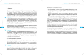 COMPETENCIAS TIC PARA EL DESARROLLO PROFESIONAL DOCENTE

D. MOMENTOS
y como se mencionó en la introducción, las competencias se desarrollan y expresan en
diferentes niveles o grados de complejidad. El primer nivel o momento de exploración, se
caracteriza por permitir el acercamiento a un conjunto de conocimientos que se constituyen
en la posibilidad para acceder a estados de mayor elaboración conceptual. En el segundo
nivel o momento de integración se plantea el uso de los conocimientos ya apropiados para
la resolución de problemas en contextos diversos. Finalmente en el tercer nivel o momento
de innovación se da mayor énfasis a los ejercicios de creación; lo que permite ir más allá del
conocimiento aprendido e imaginar nuevas posibilidades de acción o explicación.

Competencias TIC

Tal

27

1. Exploración
El momento de exploración es la primera aproximación a un mundo desconocido en el que
es muy apropiado imaginar, o traer a la mente cosas que no están presentes para nuestros
sentidos. Lo más importante del momento de exploración es romper con los miedos y prejuicios, abrir la mente a nuevas posibilidades, soñar con escenarios ideales y conocer la
amplia gama de oportunidades que se abren con el uso de TIC en educación.
Durante el momento de Exploración los docentes:
Se familiarizan poco a poco con todo el espectro de posibilidades – desde las básicas hasta
las más avanzada que ofrecen las TIC en educación.
Empiezan a introducir las TIC en algunas de sus labores y procesos de enseñanza y aprendizaje.
Reflexionan sobre las opciones que las TIC les brindan para responder a sus necesidades y
a las de su contexto.
2. Integración
Es en este segundo momento, en donde se desarrollan las capacidades para usar las TIC de
forma autónoma, los docentes están listos para desarrollar ideas que tienen valor a través
de la profundización y la integración creativa de las TIC en los procesos educativos. Los docentes llegan con saberes y experiencias previas; al explorar en el primer momento descubren el potencial de las TIC y a medida que van ganando confianza con las nuevas habilidades adquiridas comienzan a generar ideas e introducir nuevas tecnologías en la planeación,
la evaluación y las prácticas pedagógicas
En el momento de Integración los docentes:
Saben utilizar las TIC para aprender de manera no presencial lo que les permite aprovechar
recursos disponibles en línea, tomar cursos virtuales, aprender con tutores a distancia y participar en redes y comunidades de práctica.
Integran las TIC en el diseño curricular, el PEI y la gestión institucional de manera pertinente.
Entienden las implicaciones sociales de la inclusión de las TIC en los procesos educativos.
3. Innovación
El momento de innovación se caracteriza por poner nuevas ideas en práctica, usar las TIC
para crear, para expresar sus propias ideas, para construir colectivamente nuevos conocimientos y
para construir estrategias novedosas que le permitan reconfigurar su práctica educativa. Es un momento en el que los docentes sienten confianza en sí mismos, están cómodos al cometer errores
mientras aprenden e inspiran en sus estudiantes el deseo de ir más allá de lo conocido.

COMPETENCIAS TIC PARA EL DESARROLLO PROFESIONAL DOCENTE

En el momento de Innovación los docentes:
Son capaces de adaptar y combinar una diversidad de lenguajes y de herramientas tecnológicas para diseñar ambientes de aprendizaje o de gestión institucional que respondan a las
necesidades particulares de su entorno.
Están dispuestos a adoptar y adaptar nuevas ideas y modelos que reciben de diversidad
de fuentes.
Comparten las actividades que realizan con sus compañeros y discuten sus estrategias
recibiendo realimentación que utilizan para hacer ajustes pertinentes a sus prácticas educativas.
Tienen criterios para argumentar la forma en que la integración de las TIC cualifica los
procesos de enseñanza y aprendizaje y mejora la gestión institucional.
Cada una de las competencias del pentágono es fundamental tanto para los docentes como
para los directivos docentes. Sin embargo, la forma en que se expresan las competencias
puede variar dependiendo del momento o nivel de desarrollo en el que los docentes se encuentren , su rol, la disciplina que enseñan, el nivel en el que se desempeñan, sus intereses
y sus talentos.
Cada docente y directivo tiene la posibilidad de personalizar su desarrollo profesional de
acuerdo a sus desempeños y características individuales. Este enfoque, abre oportunidades
para llevar a cabo itinerarios de desarrollo profesional situados, usando como punto de partida las necesidades e intereses de los docentes.
En los gráficos a continuación se caracterizan las competencias, indicando el descriptor de
nivel de competencia para cada uno de los momentos. De igual manera, se presentan los descriptores de desempeño que permite verificar el nivel de desarrollo de cada competencia
Es importante señalar que los descriptores de desempeño presentados en estas orientaciones
pueden ser ampliados y complementados de acuerdo con los propósitos de formación así
como con los contenidos de aprendizaje de las diversas propuestas de desarrollo profesional.

28

 