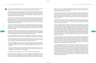COMPETENCIAS TIC PARA EL DESARROLLO PROFESIONAL DOCENTECOMPETENCIAS TIC PARA EL DESARROLLO PROFESIONAL DOCENTE
87
MarcodeReferencia
rior a través de un Sistema Nacional de Innovación, el cual busca que el 50% de los docentes
del sector oficial (160.000) cuenten con una certificación en competencias digitales.
También la existencia de un marco regulatorio y otros antecedentes ha permitido la definición
de condiciones fundamentales para fortalecer políticas de innovación educativa, que generen
en nuestro país elementos diferenciadores o valores agregados en los productos, servicios
educativos y de igual forma en los procesos que las organizaciones educativas asumen en el
cumplimiento de sus funciones misionales:
1. Metas 2021. En “La educación que queremos para la generación de los bicentenarios”, se
afirma que la formación de los maestros con las competencias necesarias para enseñar a las
nuevas generaciones, tal vez sea la dimensión más importante para generar cambio educativo.
Siendo fundamentales las competencias para enseñar en diversidad de contextos y culturas,
para incorporar a los estudiantes en la sociedad del conocimiento y en la disposición de una
ciudadanía multicultural y solidaria.
2. En la Ley de Ciencia y tecnología 1286 de 2009 se propone que promover la calidad de la
educación, en los niveles de media, técnica y superior para estimular la participación y desa-
rrollo una nueva generación de investigadores, emprendedores, desarrolladores tecnológicos
e innovadores, es una de las bases para la consolidación de una política de estado en ciencia,
tecnología y sociedad.
3. Documento CONPES 3527 de 2008, Política Nacional de Competitividad y productividad, en lo
relacionado con el uso y apropiación de medios y nuevas tecnologías establece como objetivos
principales garantizar el acceso de la población colombiana a las TIC y generar la capacidad para
que las personas puedan beneficiarse de las oportunidades que ellas ofrecen.
4. Documento CONPES 3670 de 2010, define los lineamientos de política para la continuidad de
los programas de acceso y servicio universal a las tecnologías de la información y la comunicación.
5. Plan Decenal de Educación 2006-2016: definido como pacto social de derecho a la educa-
ción, cuya finalidad es servir de ruta y horizonte para el desarrollo educativo del país. En este
plan se establecen como desafíos de la educación en Colombia, entre otros:
Renovación pedagógica y uso de las TIC de la educación, a través de la dotación de infraes-
tructura tecnológica, el fortalecimiento de procesos pedagógicos, la formación inicial y per-
manente de docentes en el uso de las TIC, innovación pedagógica e interacción de actores
educativos.
Ciencia y tecnología integradas a la educación; mediante el fomento de una cultura de la
investigación, el fortalecimiento de política pública, la formación del talento humano y la
consolidación de la educación técnica y tecnológica.
Desarrollo profesional, dignificación y formación de docentes y directivos docentes.
6. En el Plan Nacional de Desarrollo 2010 – 2014, el propósito fundamental en materia de
educación es mejorar la calidad pues se considera el instrumento más poderoso para reducir
la pobreza y el camino más efectivo para alcanzar la prosperidad. El ciudadano que el país ne-
cesita debe estar en capacidad de contribuir a los procesos de desarrollo cultural, económico,
político y social y a la sostenibilidad ambiental; en el ejercicio de una ciudadanía activa,
reflexiva, crítica y participativa, que conviva pacíficamente y en unidad, como parte de una
nación próspera, democrática e incluyente.
Es así como la inclusión de las TIC en el PND 2010-2014 apuntan al cumplimiento de un
triple propósito: (1) Como apoyo transversal para mejorar la competitividad del país y po-
tenciar el crecimiento de la productividad de los sectores económicos; (2) como apoyo a
los nuevos sectores económicos basados en la innovación; (3) como herramienta de buen
gobierno (fortalecimiento institucional, transparencia, rendición de cuentas, gobierno en
línea, entre otros).
En el Plan Sectorial de Educación “Educación de Calidad- “El camino para la prosperidad” se
ha definido como objetivos (1) Mejorar la calidad de la educación en todos los niveles, (2)
Educar con pertinencia e incorporar innovación en la educación y (3) Mejorar la calidad de
la educación en todos los niveles.
En lo concerniente a Mejorar la calidad de la educación en todos los niveles, se considera
el desarrollo profesional de los docentes como uno de los principales factores que aportan
al fortalecimiento de la calidad educativa y por ende se hace relevante una formación que
le permita cualificar sus prácticas pedagógicas, al tiempo que se desarrolla como persona y
como profesional, para responder a las expectativas, necesidades y demandas de la socie-
dad y contribuir desde su quehacer al proyecto educativo de Nación. Por esto el Ministerio
apoya, orienta y dinamiza la formación de los docentes para que amplíen sus conocimien-
tos, propongan estrategias didácticas, metodologías flexibles y modelos pedagógicos inno-
vadores que garanticen a sus estudiantes independientemente de su zona (rural o urbana),
sector (oficial o privado) u otras condiciones particulares, la participación en una educación,
pertinente y de calidad.
Un elemento esencial en el proceso de formación de capital humano en la perspectiva del
Desarrollo Profesional Docente es la pertinencia, no sólo en cuanto a su capacidad para de-
sarrollar competencias laborales-específicas y profesionales sino en otras fundamentales
que las soportan, como lo son las competencias básicas-matemáticas, comunicativas, cien-
tíficas y ciudadanas, que incluyen el uso y apropiación de los medios y las tecnologías de
la información y la comunicación y el manejo de una lengua extranjera, que en conjunto, le
permiten a los ciudadanos enfrentar los retos del siglo XXI.
En lo referido al objetivo de Educar con pertinencia e incorporar innovación en la educa-
ción, el Ministerio de Educación, a través de la Oficina de Innovación Educativa con Uso de
Nuevas Tecnologías, lidera la consolidación del Sistema Nacional de Innovación Educativa,
que tiene como propósito mejorar la capacidad de los establecimientos educativos y las
entidades prestadoras del servicio educativo para que fortalezcan la capacidad de sus prác-
ticas educativas y respondan a las necesidades locales, regionales y nacionales, mediante
el fortalecimiento de alianzas con otros Ministerios, Establecimientos Educativos, Secreta-
rías de Educación, Instituciones de Educación Superior y entidades del sector privado, para
construir una cultura que priorice la investigación y la generación de conocimiento para
orientar y potenciar los procesos formativos con uso de TIC. Para lograr este objetivo se han
planteado estrategias referidas a:
 